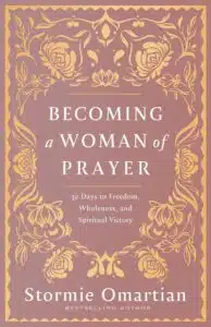 Becoming a Woman of Prayer: 30 Days to Freedom, Wholeness, and Spiritual Victory