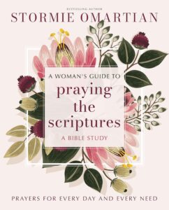 A Woman's Guide to Praying the Scriptures: Prayers for Every Day and Every Need (A Prayer Bible Study)
